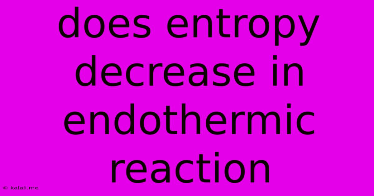 Does Entropy Decrease In Endothermic Reaction
