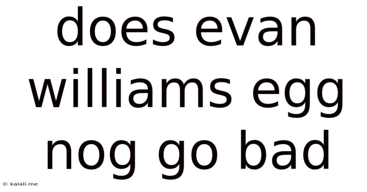 Does Evan Williams Egg Nog Go Bad