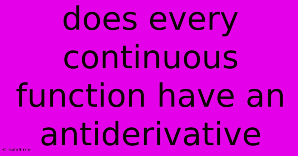Does Every Continuous Function Have An Antiderivative