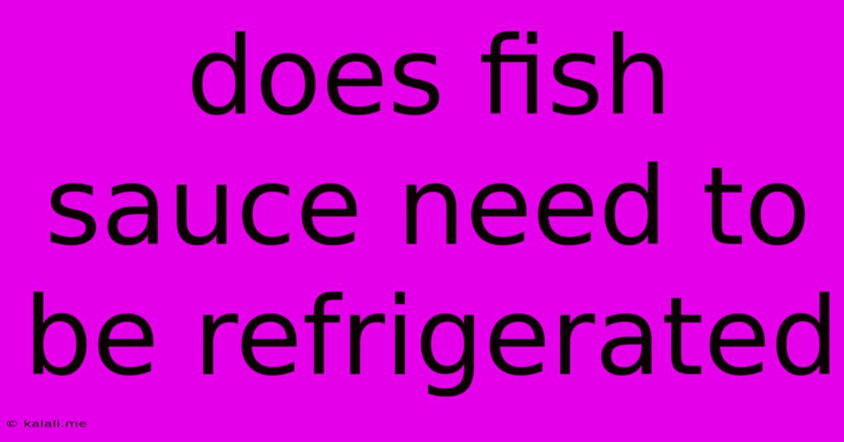 Does Fish Sauce Need To Be Refrigerated