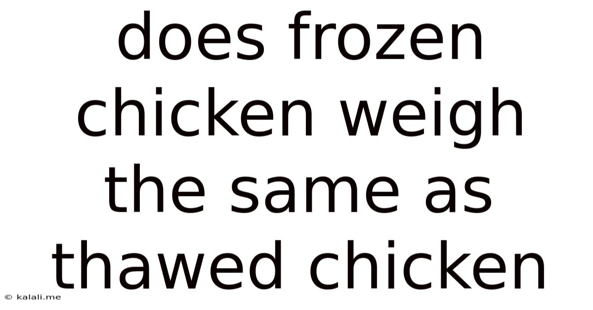 Does Frozen Chicken Weigh The Same As Thawed Chicken