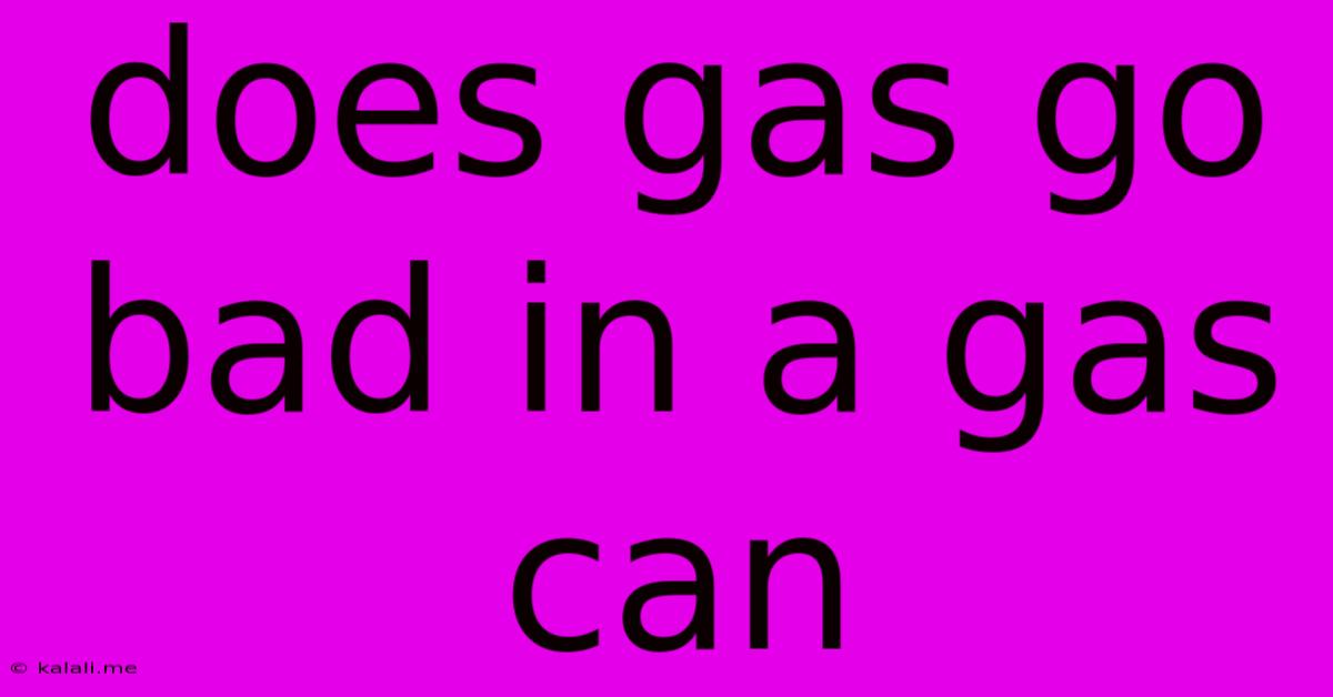 Does Gas Go Bad In A Gas Can