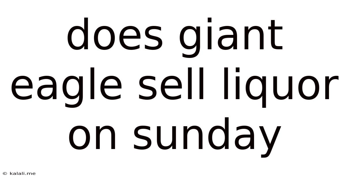 Does Giant Eagle Sell Liquor On Sunday