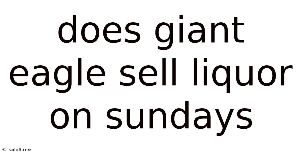 Does Giant Eagle Sell Liquor On Sundays
