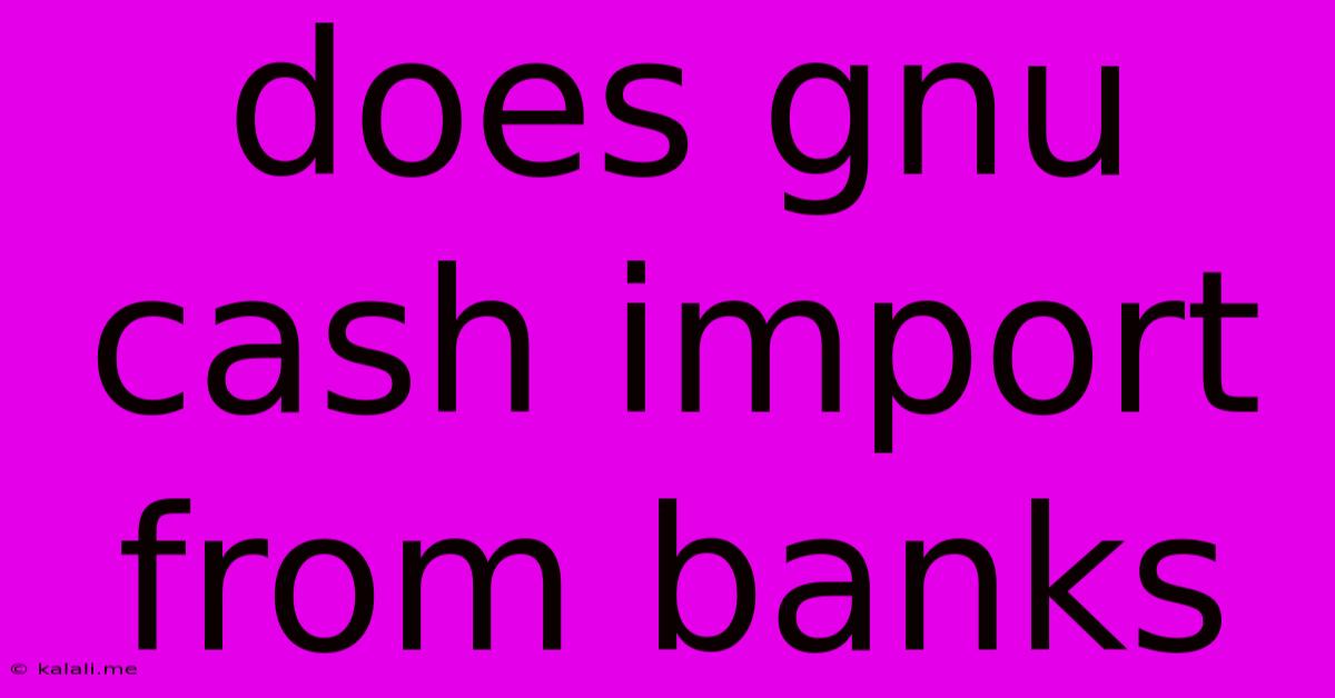 Does Gnu Cash Import From Banks