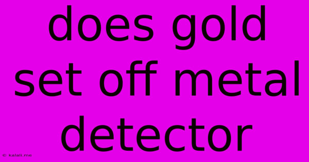 Does Gold Set Off Metal Detector