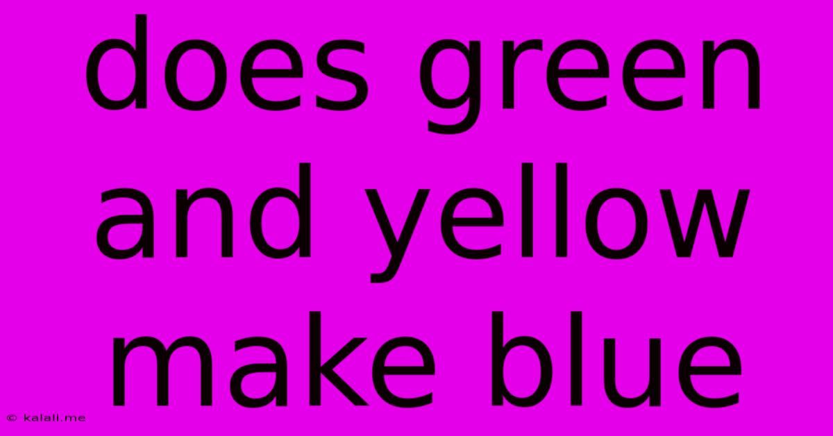Does Green And Yellow Make Blue