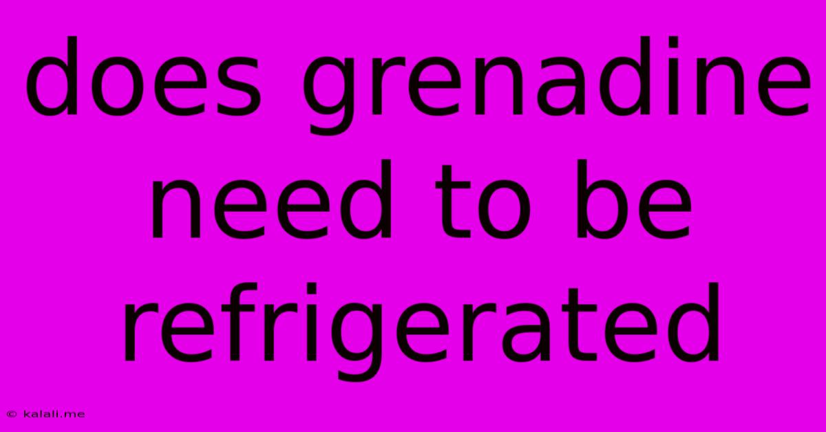Does Grenadine Need To Be Refrigerated