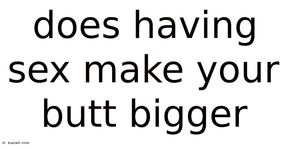 Does Having Sex Make Your Butt Bigger