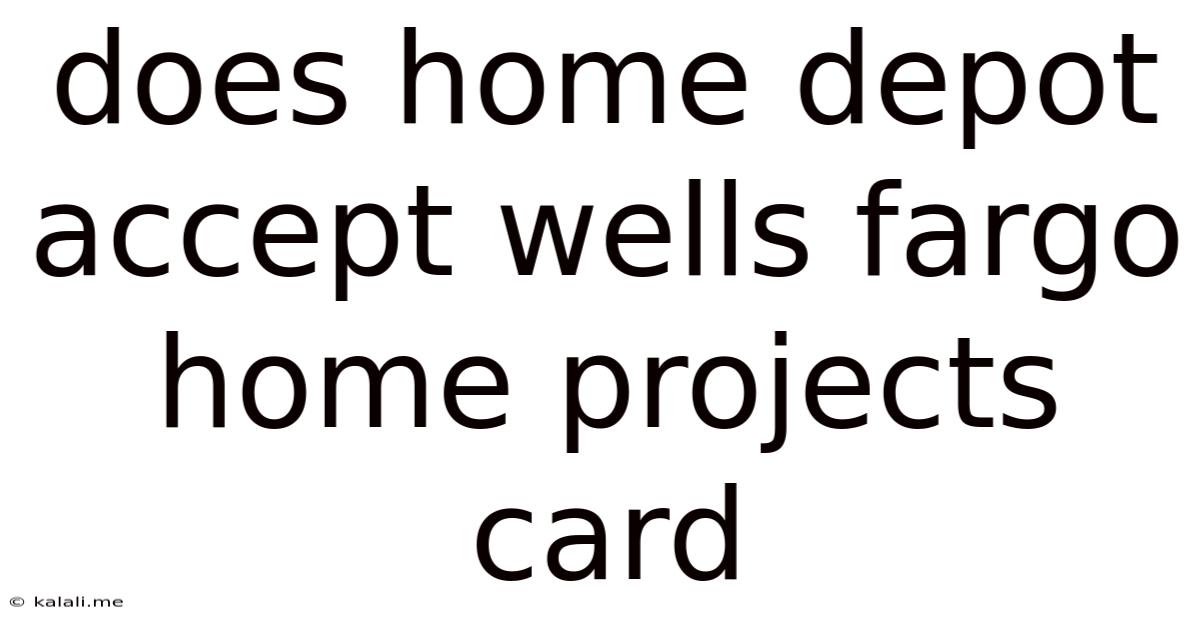 Does Home Depot Accept Wells Fargo Home Projects Card