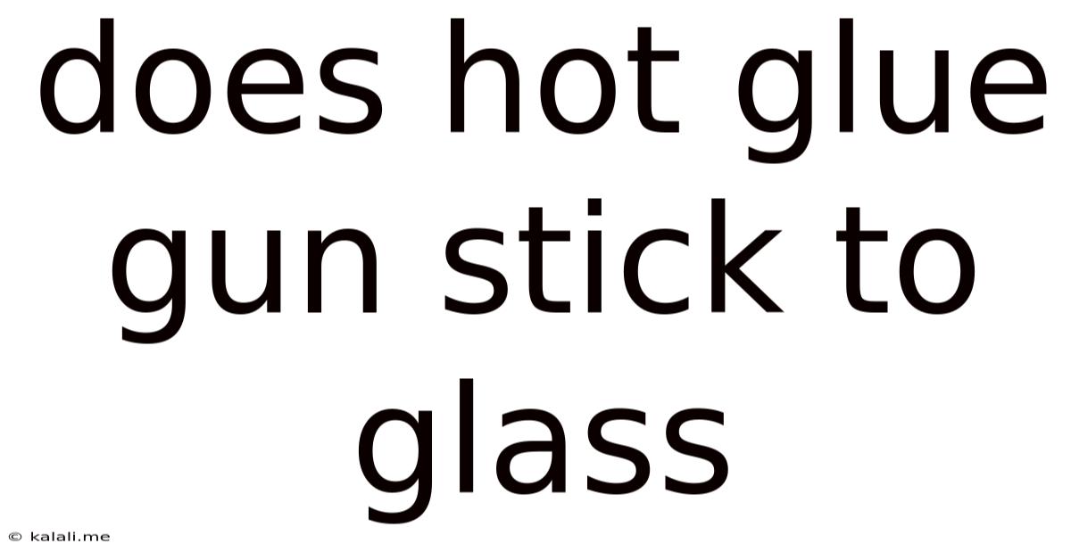 Does Hot Glue Gun Stick To Glass
