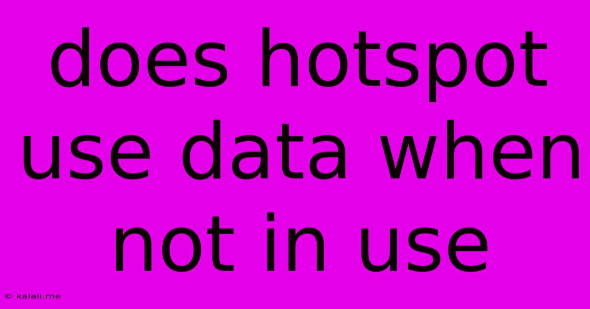 Does Hotspot Use Data When Not In Use