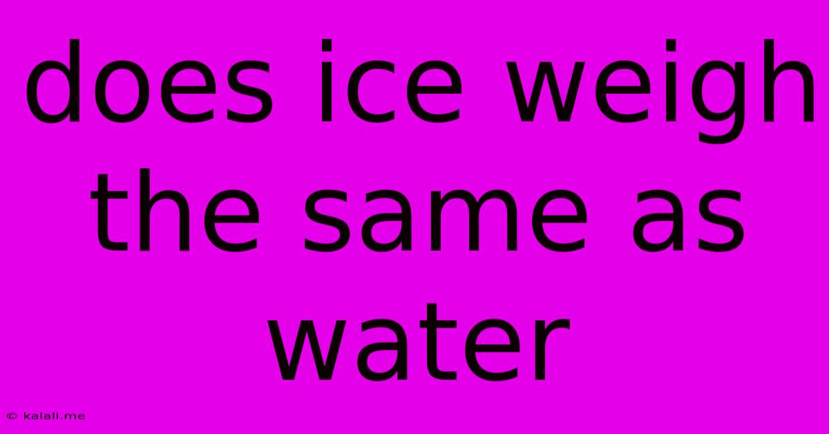 Does Ice Weigh The Same As Water