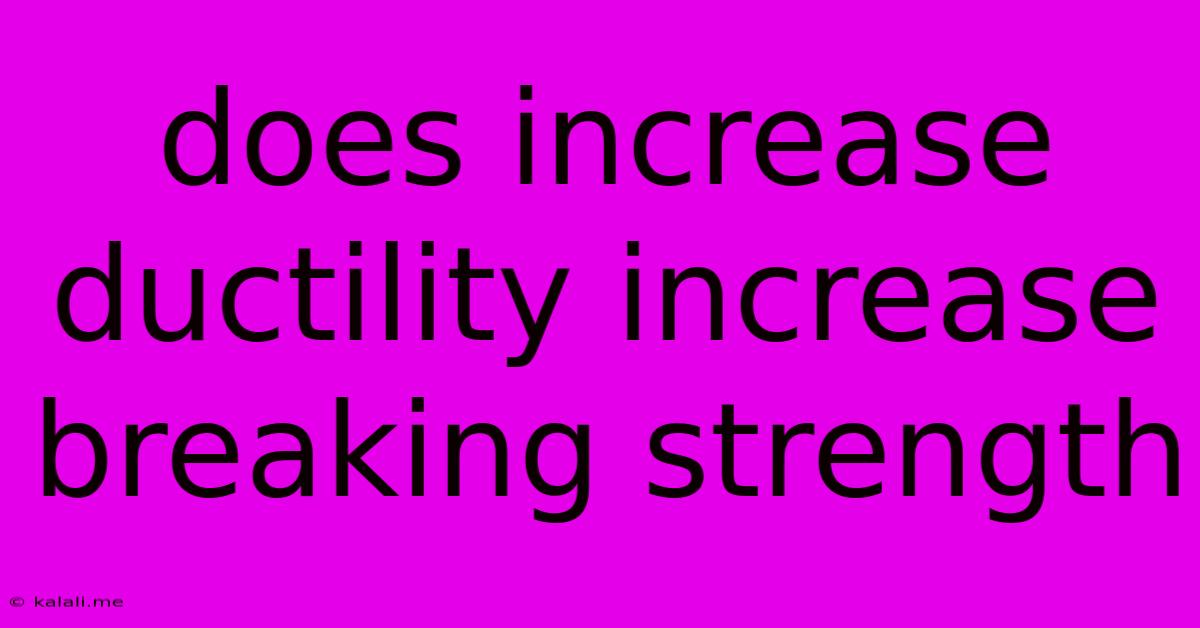 Does Increase Ductility Increase Breaking Strength