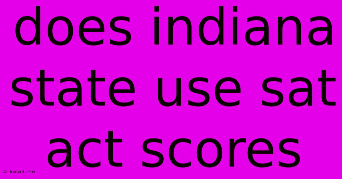 Does Indiana State Use Sat Act Scores