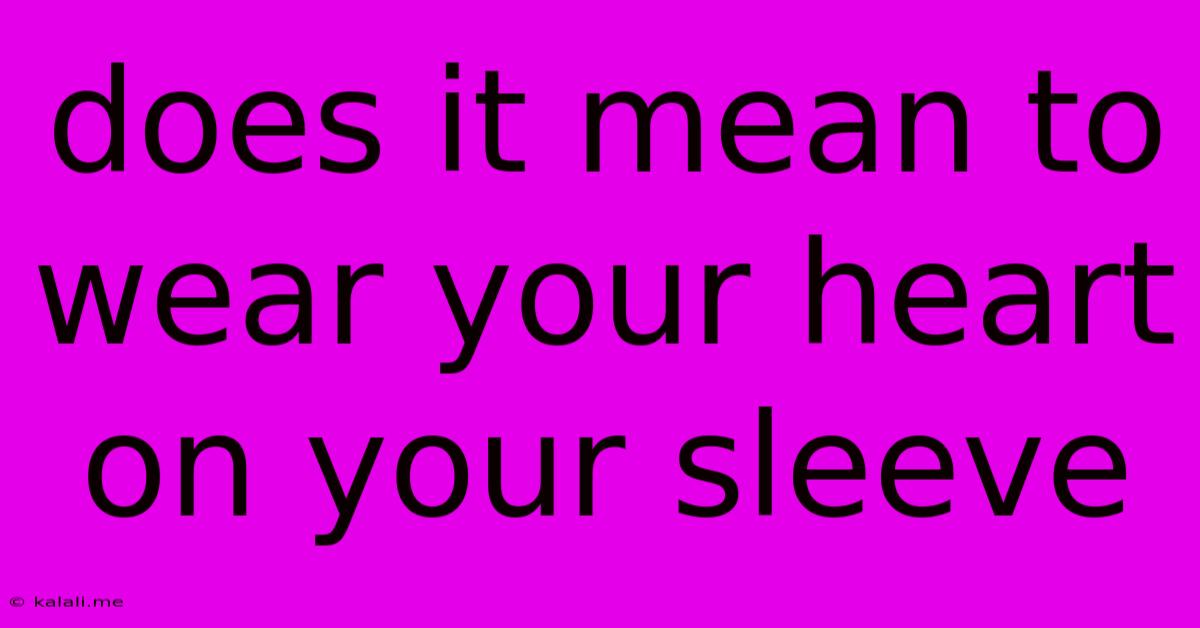 Does It Mean To Wear Your Heart On Your Sleeve