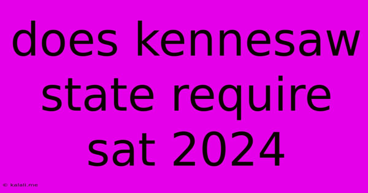 Does Kennesaw State Require Sat 2024