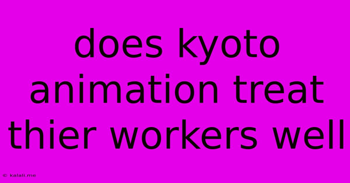 Does Kyoto Animation Treat Thier Workers Well