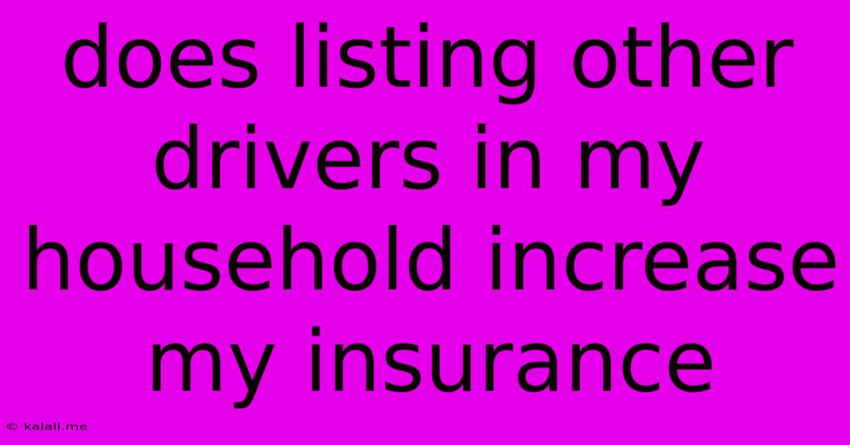 Does Listing Other Drivers In My Household Increase My Insurance
