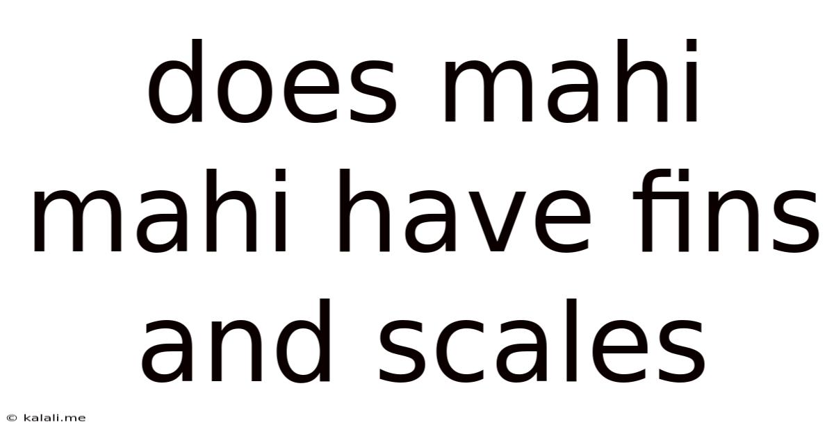 Does Mahi Mahi Have Fins And Scales