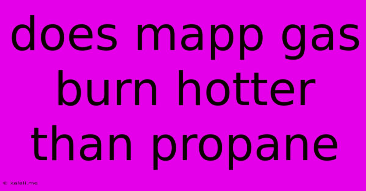 Does Mapp Gas Burn Hotter Than Propane