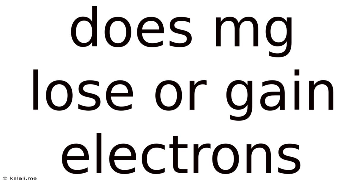 Does Mg Lose Or Gain Electrons