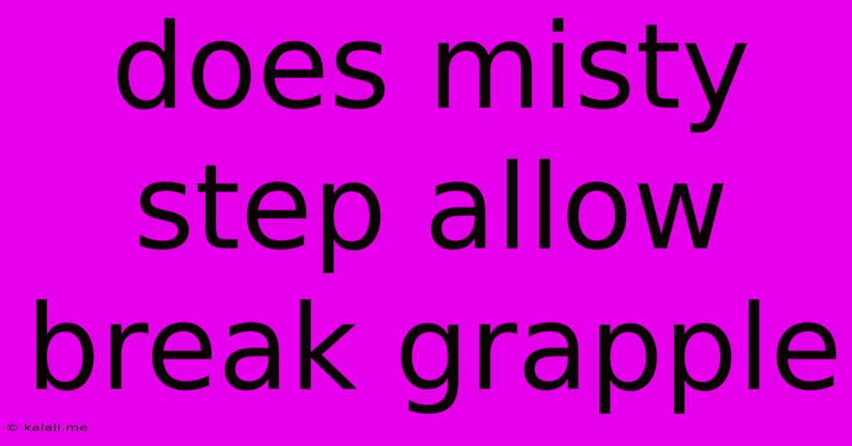 Does Misty Step Allow Break Grapple