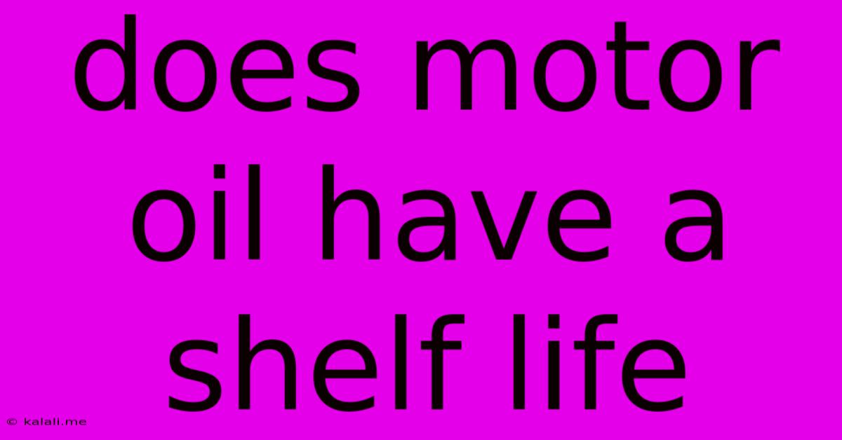 Does Motor Oil Have A Shelf Life