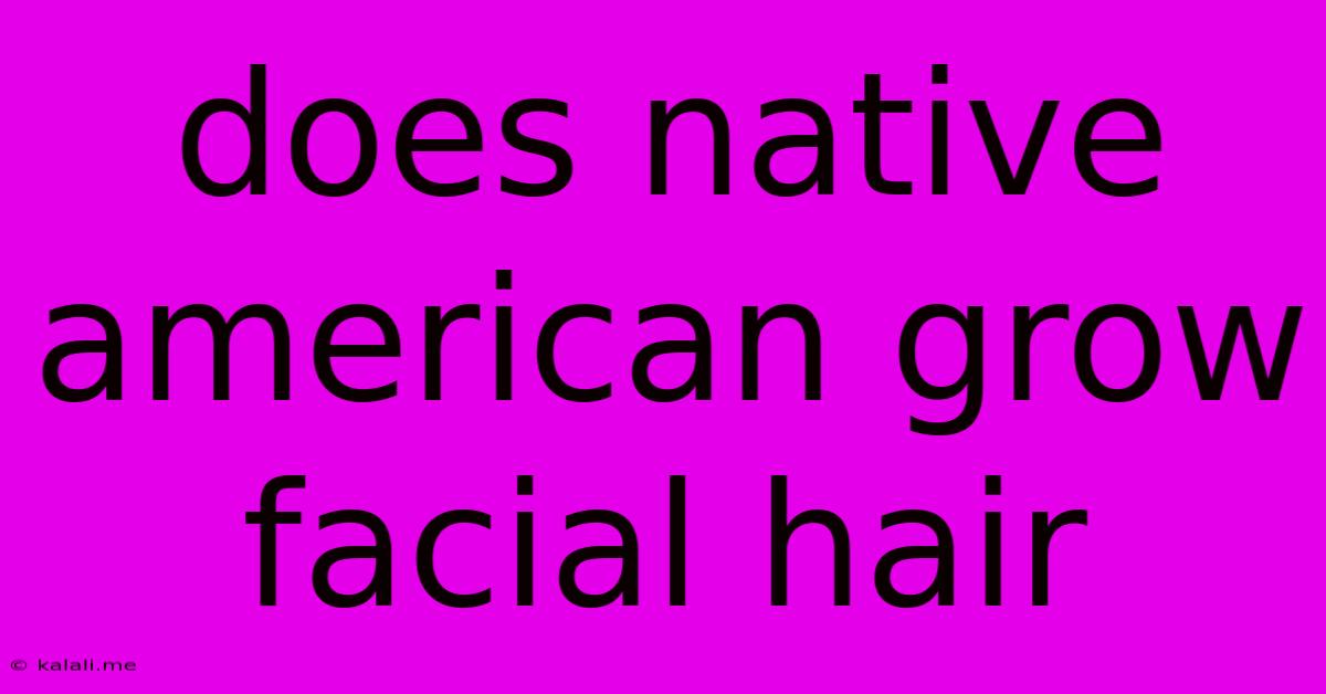 Does Native American Grow Facial Hair