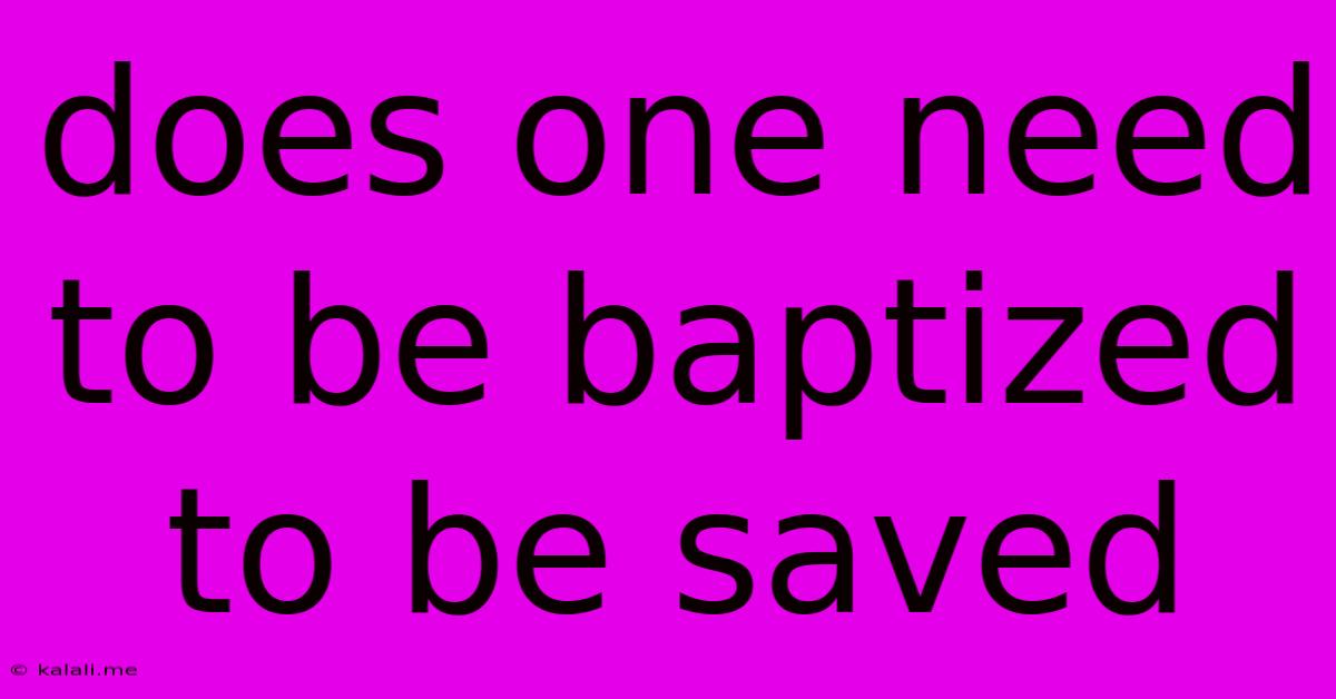 Does One Need To Be Baptized To Be Saved