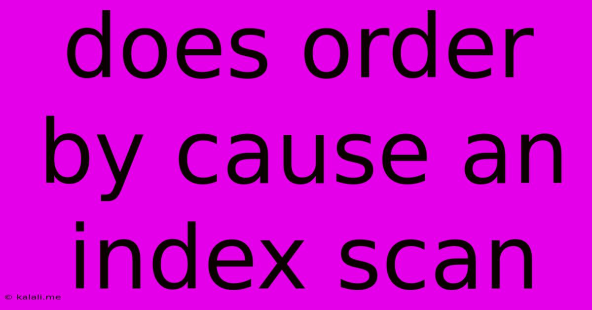 Does Order By Cause An Index Scan