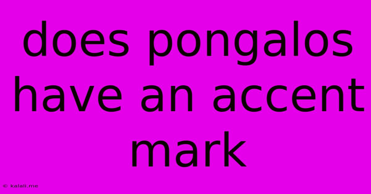 Does Pongalos Have An Accent Mark