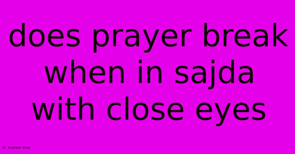 Does Prayer Break When In Sajda With Close Eyes