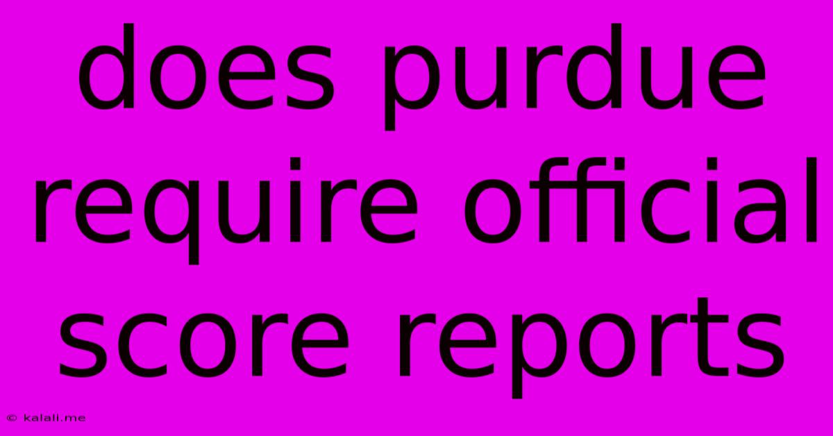 Does Purdue Require Official Score Reports