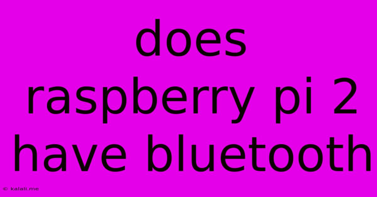 Does Raspberry Pi 2 Have Bluetooth