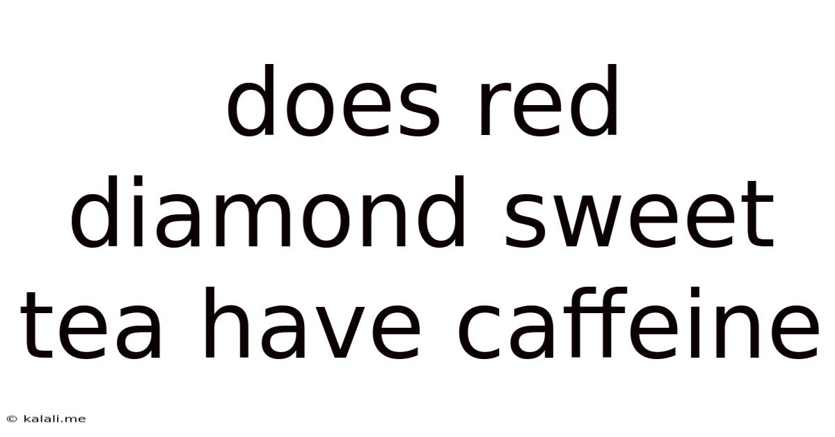 Does Red Diamond Sweet Tea Have Caffeine
