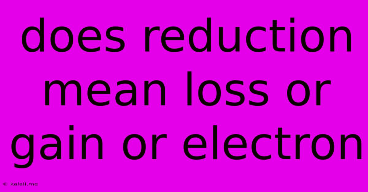 Does Reduction Mean Loss Or Gain Or Electron