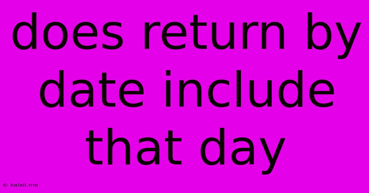 Does Return By Date Include That Day