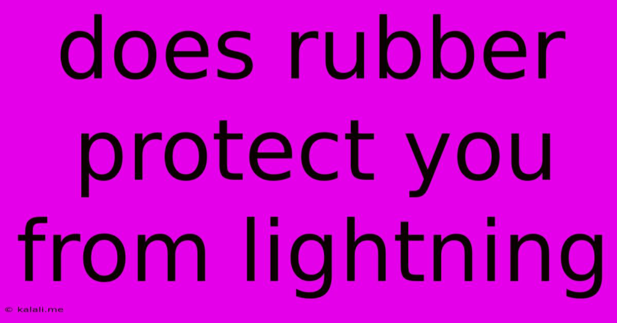 Does Rubber Protect You From Lightning