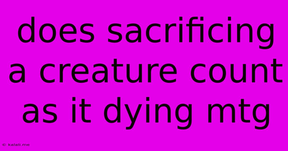 Does Sacrificing A Creature Count As It Dying Mtg