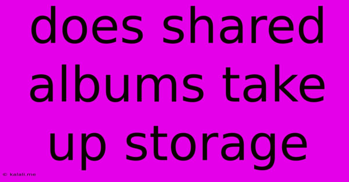 Does Shared Albums Take Up Storage