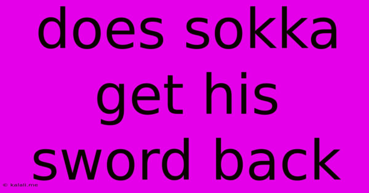 Does Sokka Get His Sword Back