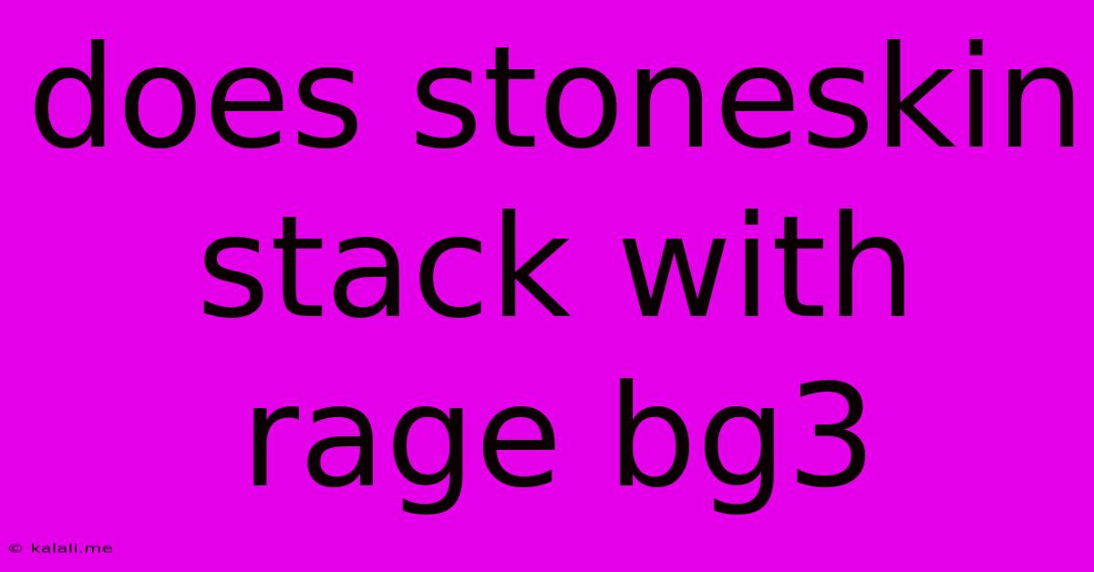 Does Stoneskin Stack With Rage Bg3