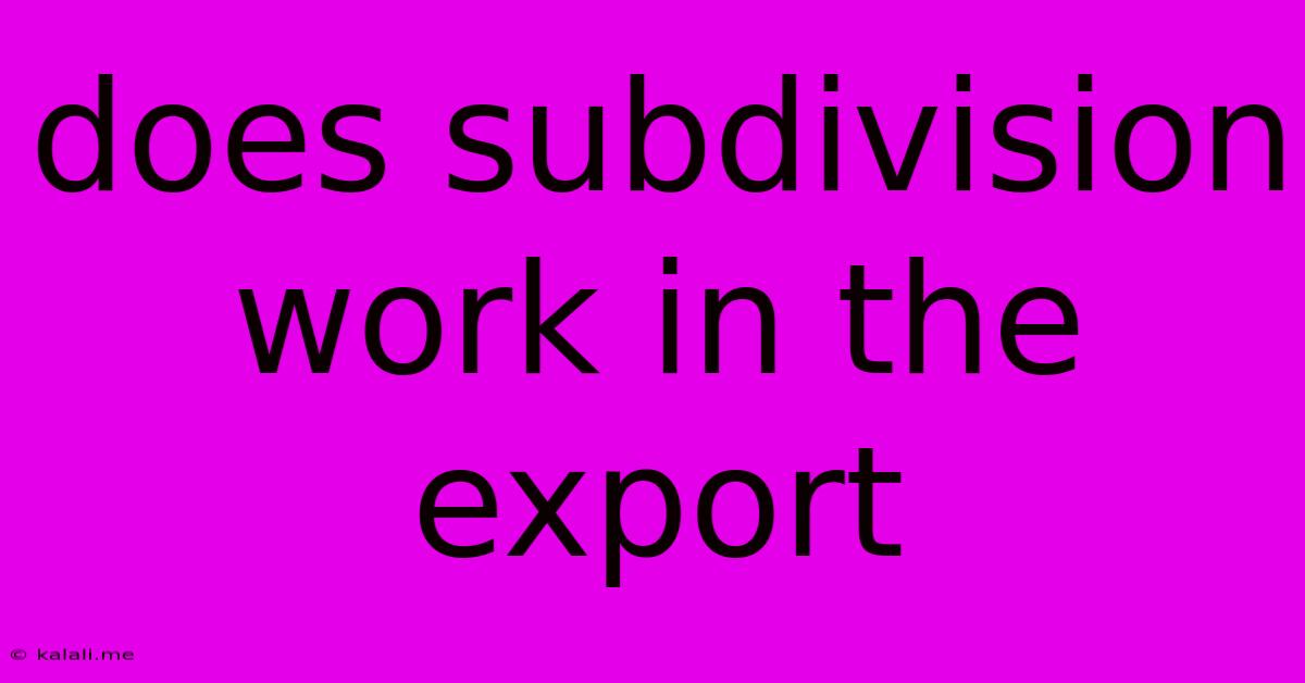 Does Subdivision Work In The Export