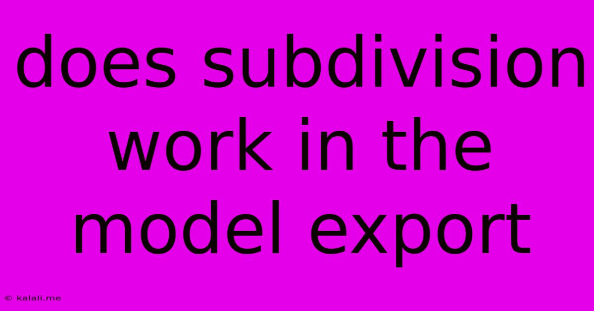 Does Subdivision Work In The Model Export