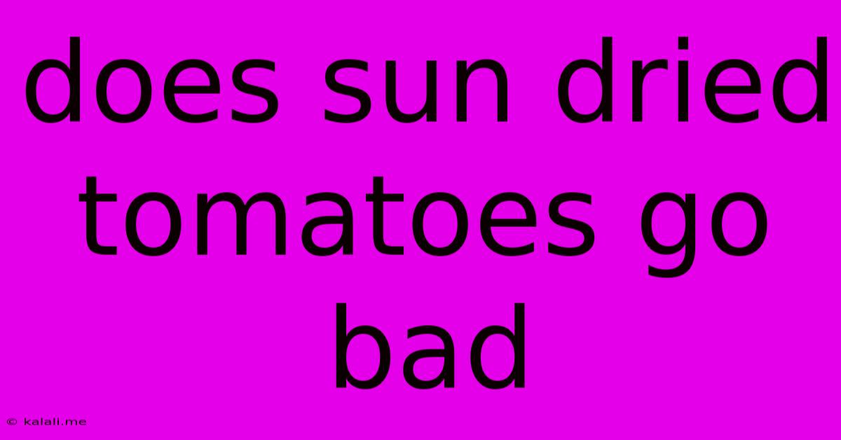 Does Sun Dried Tomatoes Go Bad