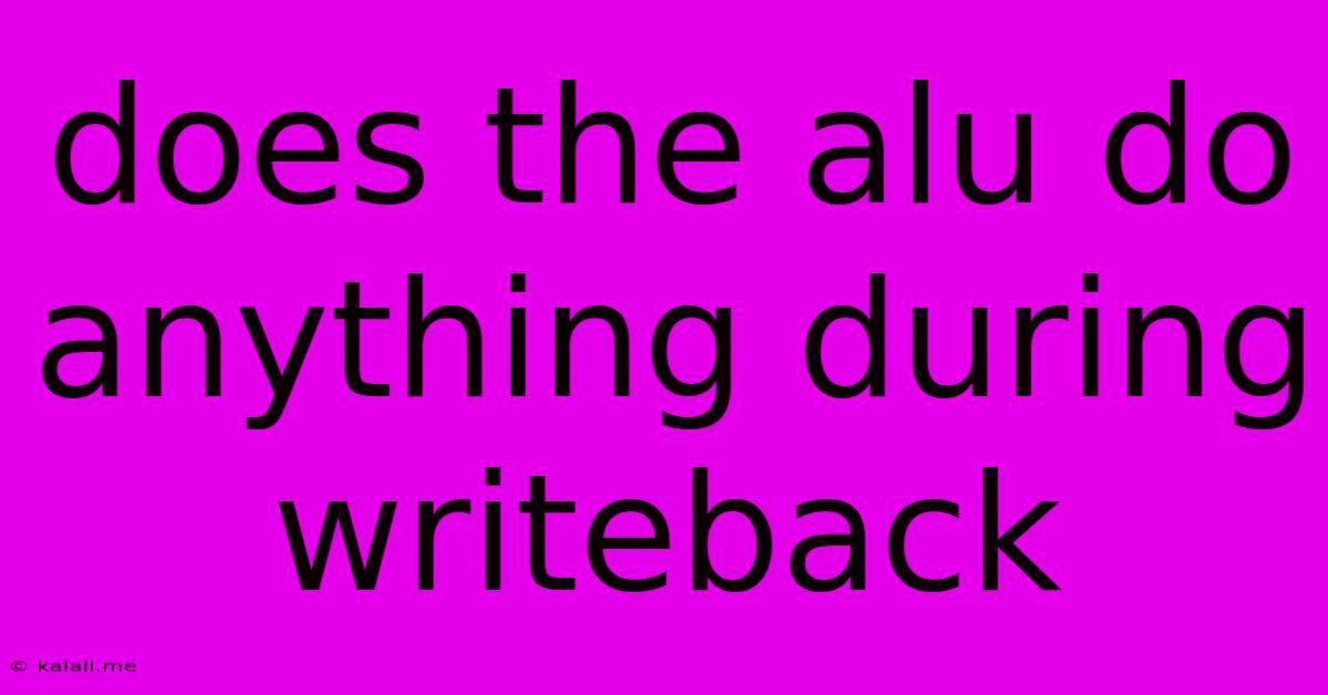Does The Alu Do Anything During Writeback