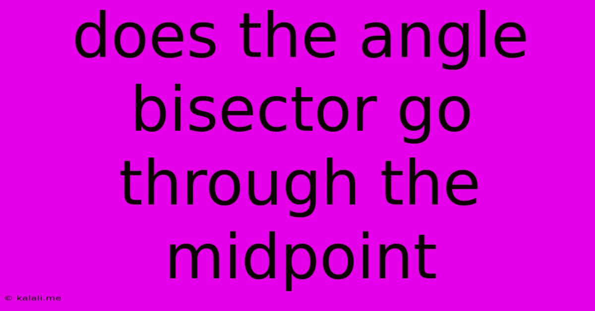 Does The Angle Bisector Go Through The Midpoint