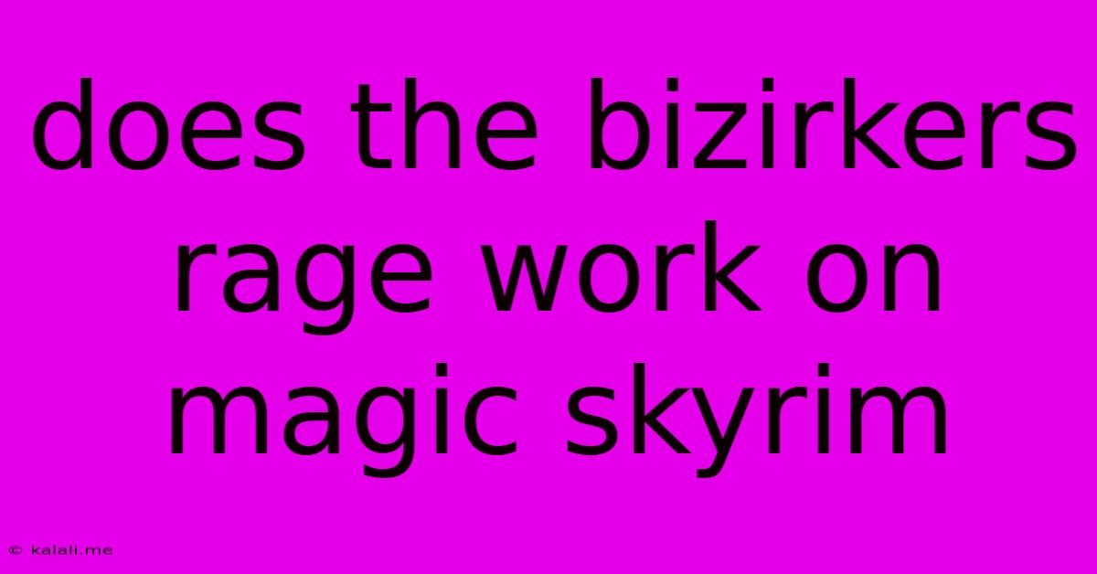 Does The Bizirkers Rage Work On Magic Skyrim