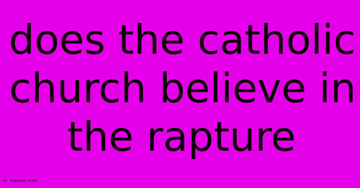 Does The Catholic Church Believe In The Rapture